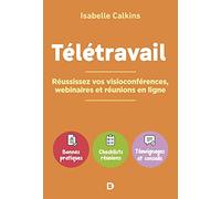 Télétravail : réussissez vos visioconférences, webinaires et réunions en ligne: Bonnes pratiques, checklists réunions, témoignages et conseils
