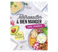 Télétravailler et bien manger sans craquer ! 40 recettes express et tous les conseils pour des pauses déj' saines et efficaces ! - Caroline Pessin - Larousse - broché - Guide