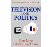 Television and Politics, Classics in Communication and Mass Culture Series Gladys Engel Lang, Kurt Lang (Auteur)