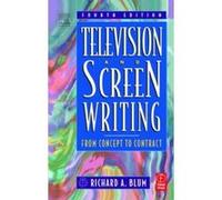 Television and Screen Writing: From Concept to Contract Blum, Richard A. (Auteur)
