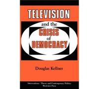 Television And The Crisis Of Democracy by Douglas Kellner Douglas Kellner (Auteur)