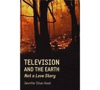 Television and the Earth by Jennifer Ellen Good Jennifer Ellen Good (Auteur)