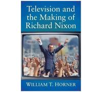 Television And The Making Of Richard Nixon