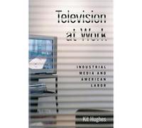 Television at Work - Hughes Kit Assistant Professor of Media and Visual Culture Assistant Professor of Media and Visual Culture Colorado State University Hughes Kit Assistant Professor of Media and Vi