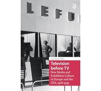 Television before TV: New Media and Exhibition Culture in Europe and the USA, 1928-1939