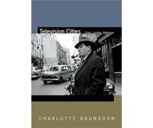 Television Cities by Charlotte Brunsdon Charlotte Brunsdon, (Auteur)