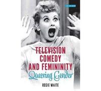 Television Comedy and Femininity: Queering Gender (Library of Gender and Popular Culture) - [Version Originale] Inconnu (Auteur)