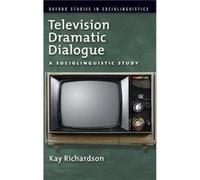 Television Dramatic Dialogue by Richardson Kay Reader in Communication Studies Reader in Communication Studies University of Liverpool Hardcover Book Kay Richardson (Auteur)