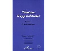 Télévision et apprentissages Volume 2 : Ecole élémentaire - Maguy Chailley - L'harmattan - broché - Essai