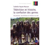 Télévision et histoire, la confusion des genres: Docudramas, docufictions et fictions du réel