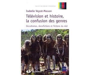 Télévision et histoire, la confusion des genres: Docudramas, docufictions et fictions du réel