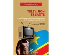 Télévision et santé Conditions de production des émissions télévisées de santé à Kinshasa - Mireille Lusiense Zena - L'harmattan - broché - Essai