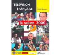 TÉLÉVISION FRANÇAISE La saison 2000 Une analyse des programmes du 1er août 1999 au 31 juillet 2000 - Christian-Marc Bosséno - L'harmattan - broché - Guide