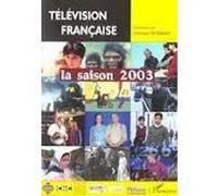 Télévision française la saison 2003 Christian-Marc Bosséno (Auteur)
