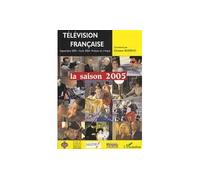 Télévision française La saison 2005 Une analyse des programmes du 1er septembre 2003 au 31 août 2004 - Christian-Marc Bosséno - L'harmattan - broché - Essai
