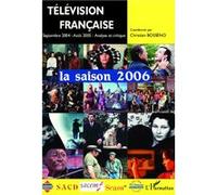 Télévision française la saison 2006 Une analyse des programmes du 1er septembre 2004 au 31 août 2005 - Christian-Marc Bosséno - L'harmattan - broché - Essai