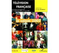 Télévision française la saison 2007 Une analyse des programmes du 1er septembre 2005 au 31 août 2006 - Christian-Marc Bosséno - L'harmattan - broché - Essai