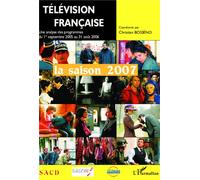 Télévision française la saison 2007 Une analyse des programmes du 1er septembre 2005 au 31 août 2006 - Christian-Marc Bosséno - L'harmattan - broché - Essai
