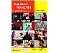 Télévision française La saison 2008 Une analyse des programmes du 1er septembre 2006 au 31 août 2007 - Christian-Marc Bosséno - L'harmattan - broché - Etude