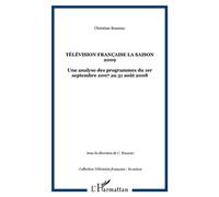 Télévision française La saison 2009 Une analyse des programmes du 1er septembre 2007 au 31 août 2008 - Christian-Marc Bosséno - L'harmattan - broché - Almanach