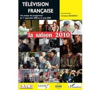 Télévision française La saison 2010 Une analyse des programmes du 1er septembre 2008 au 31 août 2009 - Christian-Marc Bosséno - L'harmattan - broché - Etude