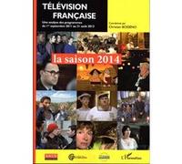Télévision française : la saison 2014 Une analyse des programmes du 1er septembre 2011 au 31 août 2013 - Christian-Marc Bosséno - L'harmattan - broché - Essai