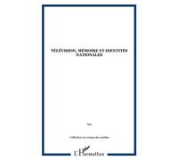Télévision, mémoire et identités nationales Les temps des médias - Collectif - L'harmattan - broché - Etude