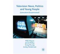 Television News, Young People and Politics Craig Murray, Julian Petley, Lesley Henderson, Mike Wayne (Auteur)