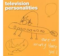 Television Personalities - are We Nearly There Yet [Import]