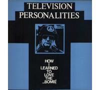 Television Personalities - How I Learned To Love The Bomb
