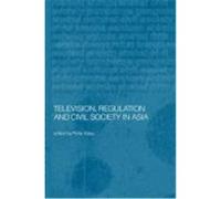 Television, Regulation and Civil Society in Asia Tley, Philip, Kitley, Philip, Kitley Philip (Auteur)