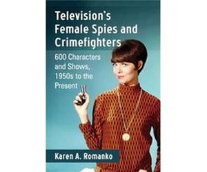 Television S Female Spies And Crimefight Karen A Romanko, (Auteur)