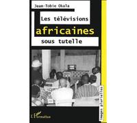Televisions africaines soustutelle (les)