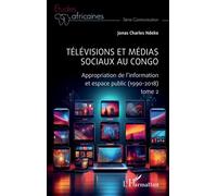 Télévisions et médias sociaux au Congo Appropriation de l’information et espace public (1990-2018) tome 2 - Jonas Charles Ndeke - L'harmattan - broché - Essai