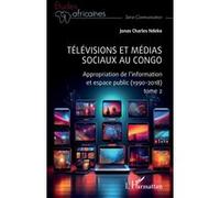 Télévisions et médias sociaux au Congo Appropriation de l’information et espace public (1990-2018) tome 2 - Jonas Charles Ndeke - L'harmattan - broché - Essai