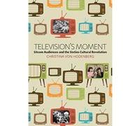 Television's Moment: Sitcom Audiences and the Sixties Cultural Revolution - [Version Originale] Inconnu (Auteur)