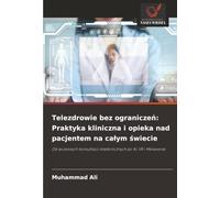 Telezdrowie bez ograniczeń: Praktyka kliniczna i opieka nad pacjentem na całym świecie: Od wczesnych konsultacji telefonicznych po AI, VR i Metaverse