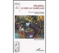 Télipinu, le dieu au marécage Michel Mazoyer (Auteur)