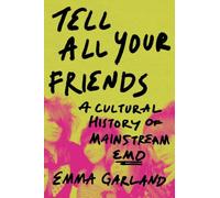 Tell All Your Friends: A Cultural History of Mainstream Emo (2000-2013)