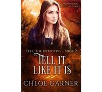 Tell It Like It Is A Paranormal Detective Series - Chloe Garner - Amazon Digital Services LLC KDP - Livre en Anglais Chloe GarnerChloe Garner (Auteur)