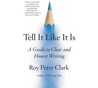 Tell It Like It Is - Roy Peter Clark - Little Brown amp Company - Livre en Anglais - Hardback Roy Peter ClarkRoy Peter Clark (Auteur)