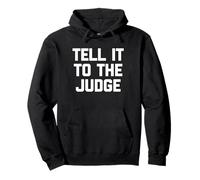 Tell It to The Judge - Drôle de Dicton Sarcastique Humoristique Fantaisie Sweat à Capuche
