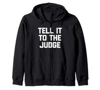 Tell It to The Judge - Drôle de Dicton Sarcastique Humoristique Fantaisie Sweat à Capuche