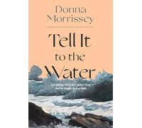 Tell It to the Water: Five Siblings Tell of Their Father's Grief and His Struggle Back to Hope