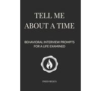 Tell Me About a Time: Behavioral Interview Prompts for a Life Examined