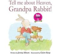 Tell Me About Heaven Grandpa Rabbit by Jenny Album Jenny Album (Auteur)
