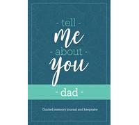 Tell Me About You, Dad: Guided memory journal and keepsake book for fathers