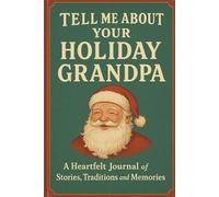Tell Me About Your Holiday, Grandpa: A Heartfelt Journal of Stories, Traditions, and Memories