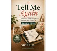 Tell Me Again | A Practical Large Print Guide for Carers, Caregivers and Families: Topics for Remembering and Talking Together with an Older Person