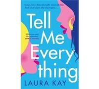 Tell Me Everything by Laura Kay Laura Kay (Auteur)